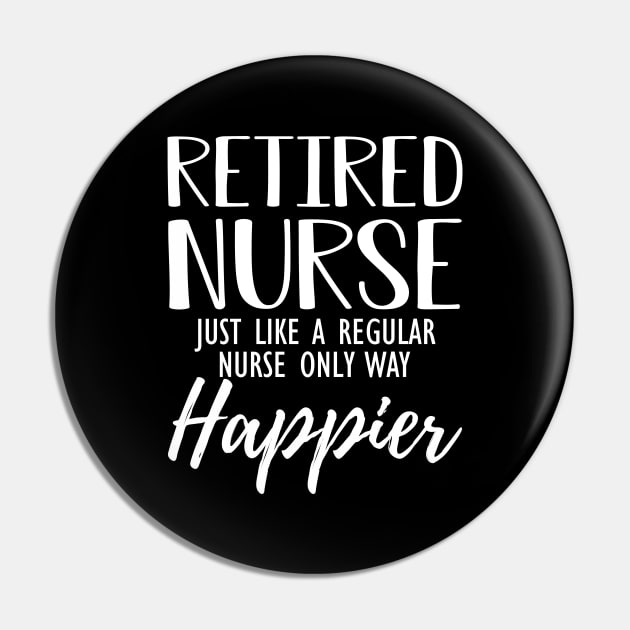 Retired Nurse just like a regular nurse only way happier Pin by KC Happy Shop