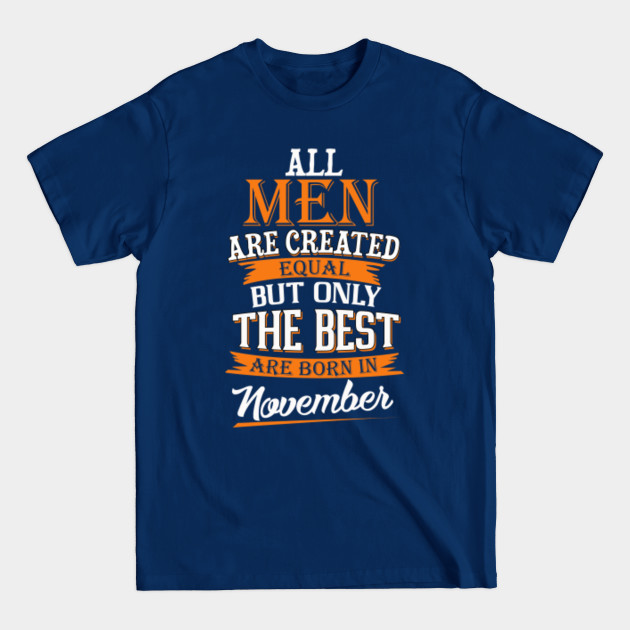 Disover All Men Are Created Equal But Only The Best Are Born In November Tshirt Funny Gifts - All Men Are Created Born In November - T-Shirt