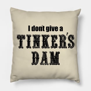 I Don't Give a Tinker's Dam Pillow