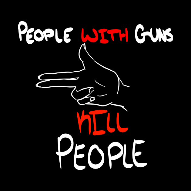 People WITH Guns Kill People (Black) by Eccentriac33