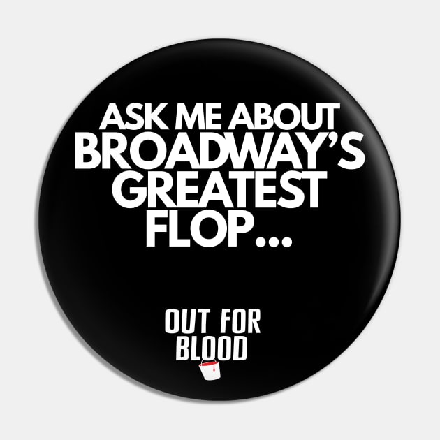 Broadway's Greatest Flop Pin by Out for Blood