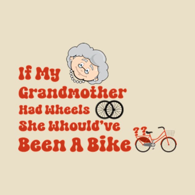 If my grandmother had wheels she would have been a bike funny uk british tv shirt by TareQ-DESIGN