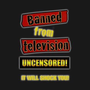 Banned From Television T-Shirt