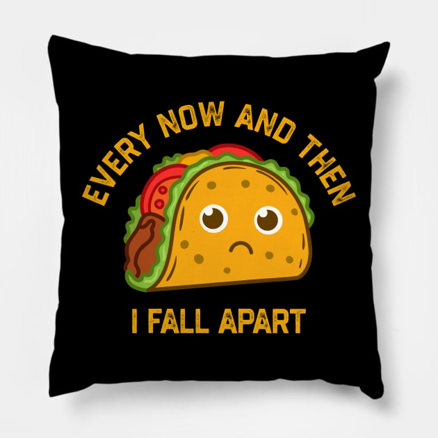 Tacos Tuesday Every Now And Then I Fall Apart Funny Taco Pillow by NyskaTiden