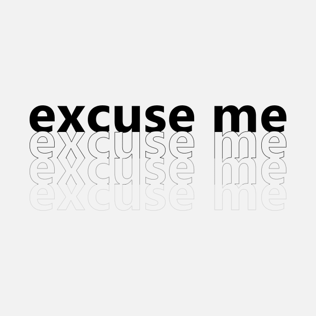 Excuse me by PaletteDesigns