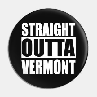 Straight Outta Vermont Pin