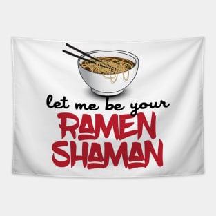 Let Me Be Your Ramen Shaman - Funny Ramen Noodle Shirt Tapestry