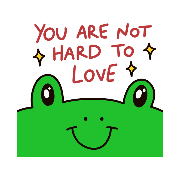 You are not hard to love by joyfulsmolthings