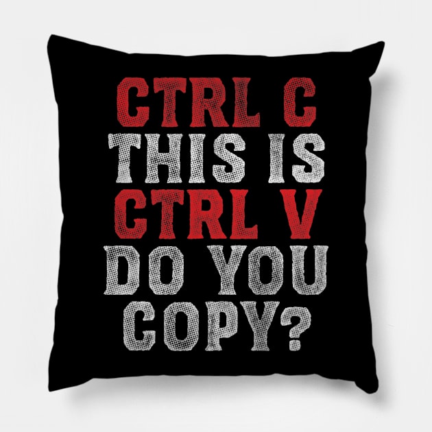 Ctrl C and Ctrl V Pillow by zerobriant