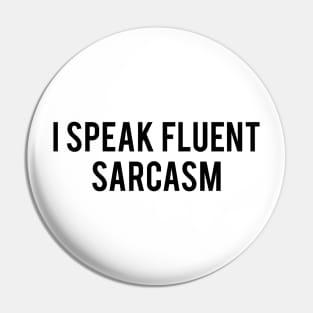 I speak fluent sarcasm Pin