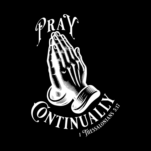 Pray Continually - Elegant font in white text. Wear your belief with pride & display the profound words of 1 Thessalonians 5:17 with our inspiring stylish design! by Yendarg Productions
