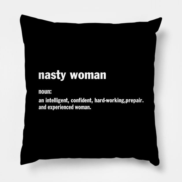 Designed for Feminist | Nasty Woman Noun An Intelligent, Confident, Hard Working, Prepair, And Experienced Woman Pillow by hothippo