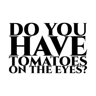 Do you have tomatoes on the eyes - schwarz T-Shirt