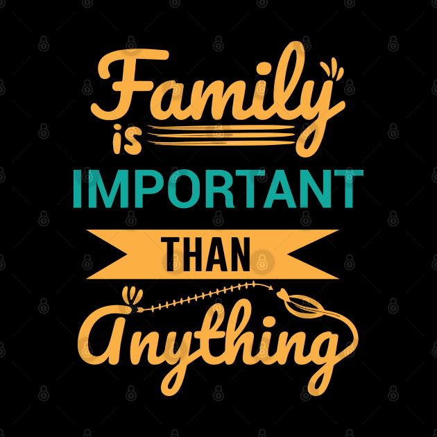 Family is important than anything - Family Quotes by DemandTee