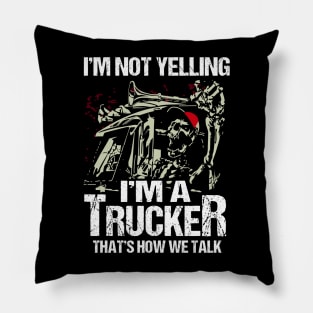 I’m Not Yelling I’m A Trucker That’s How We Talk Pillow