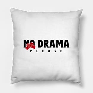 No drama please Pillow