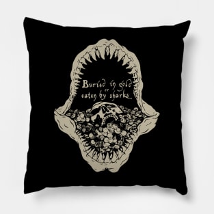 Buried in gold or eaten by sharks Pillow