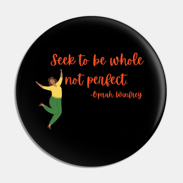Seek to be whole not perfect Pin by Rechtop