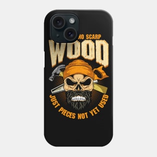 Carpenter There Is No Scrap Wood Phone Case