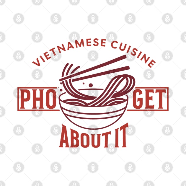 Pho-Get About - Funny Vietnamese cuisine by Issho Ni