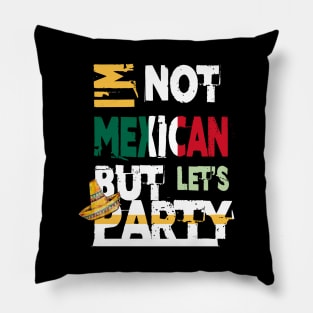 I'm Not Mexican But Let's Party Cinco De Mayo 2020 Pillow