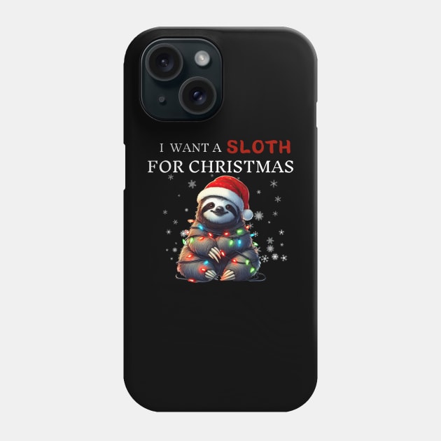 I Want a Sloth For Christmas Funny Sloth Gifts Phone Case by Positive Designer