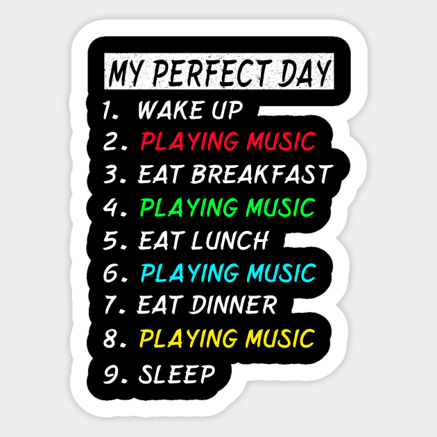 My Perfect Day Playing Music Wake Up Eat Sleep T Shirt Funny Cool Tee Gift Playing Music Sticker Teepublic My Perfect Day Playing Music Wake Up Eat Sleep T Shirt Funny Cool Tee Gift Playing Music Sticker Teepublic