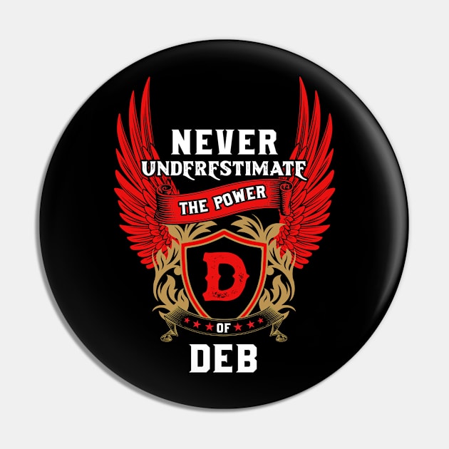 Never Underestimate The Power Deb - Deb First Name Tshirt Funny Gifts Pin by dmitriytewzir