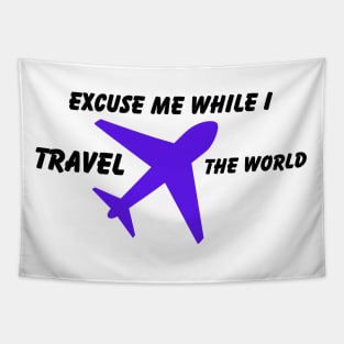 Excuse Me While I Travel The World Proud travel Tapestry