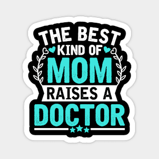 The Best Kind of Mom Raises a DOCTOR Magnet