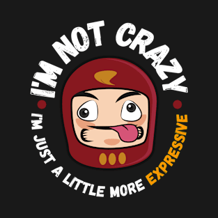 I'm not crazy, I'm just a little more expressive T-Shirt