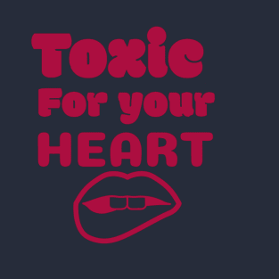 Toxic for your heart T-Shirt