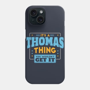 It's a Thomas Thing, You Wouldn't Get It // Thomas Family Last Name Phone Case