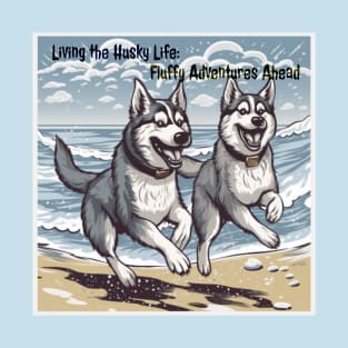 Living Husky Life: Fluffy Adventures Ahead T-Shirt