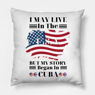 I may live in USA but my story began in Cuba Pillow