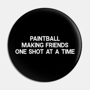 Paintball Making Friends One Shot at a Time Pin