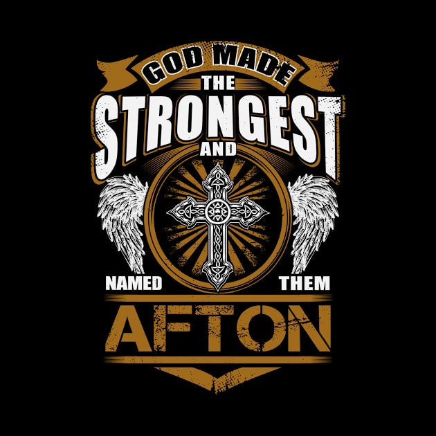 Afton Name T Shirt - God Found Strongest And Named Them Afton Gift Item by reelingduvet