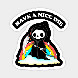 Have a nice die Magnet