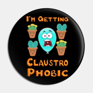 I'm getting Claustrophobic - cacti cactus balloon Pin