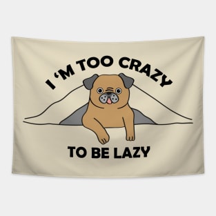 I,m too crazy to be lazy Tapestry