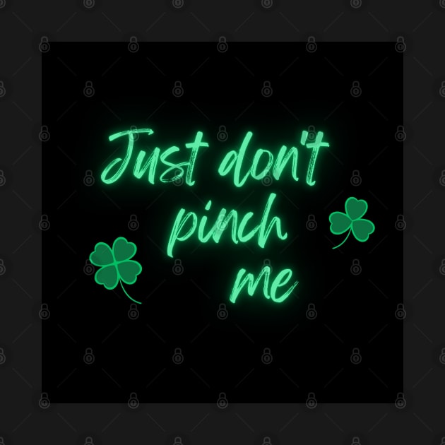 Just Don't Pinch Me for Saint Patrick's Day Neon version (MD23Pat001) by Maikell Designs