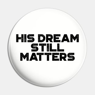 Martin Luther King Jr. - His Dream Still Matters (Black) Pin