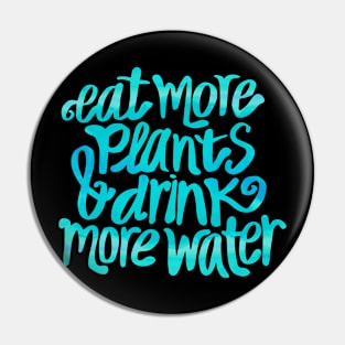 Eat more plants & drink more water Pin