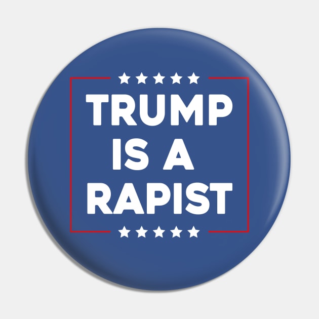 Trump Is A Rapist Pin by Sunoria