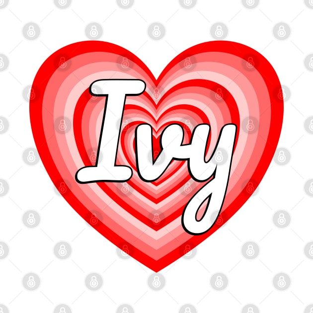 I Love Ivy Heart Ivy Name Funny Ivy by Popular Objects™