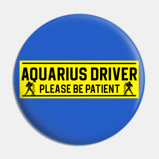 Funny Aquarius Water Bearer Zodiac Student Driver Notice Sign Pin