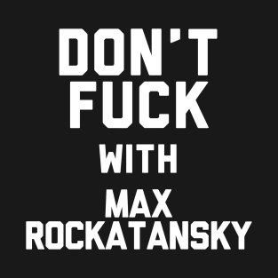 Don't Fuck With Max Rockatansky T-Shirt