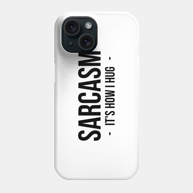 Sarcasm It's How I Hug T-Shirt Funny Sarcastic Gift Shirt Phone Case by RedYolk