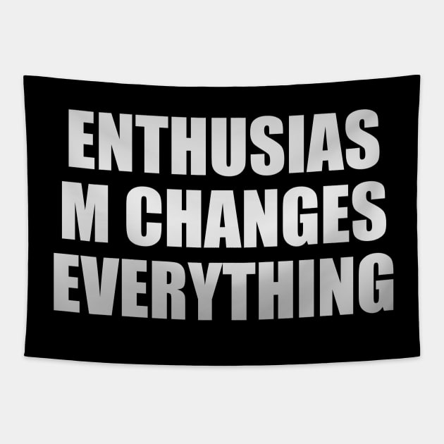 Enthusiasm changes everything Tapestry by D1FF3R3NT