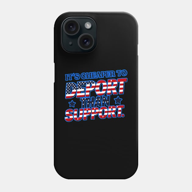 Its cheaper to deport than support Phone Case by Qrstore